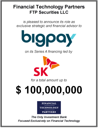 FT Partners Advises BigPay on its up to $100,000,000 Series A Financing Led by SK Group