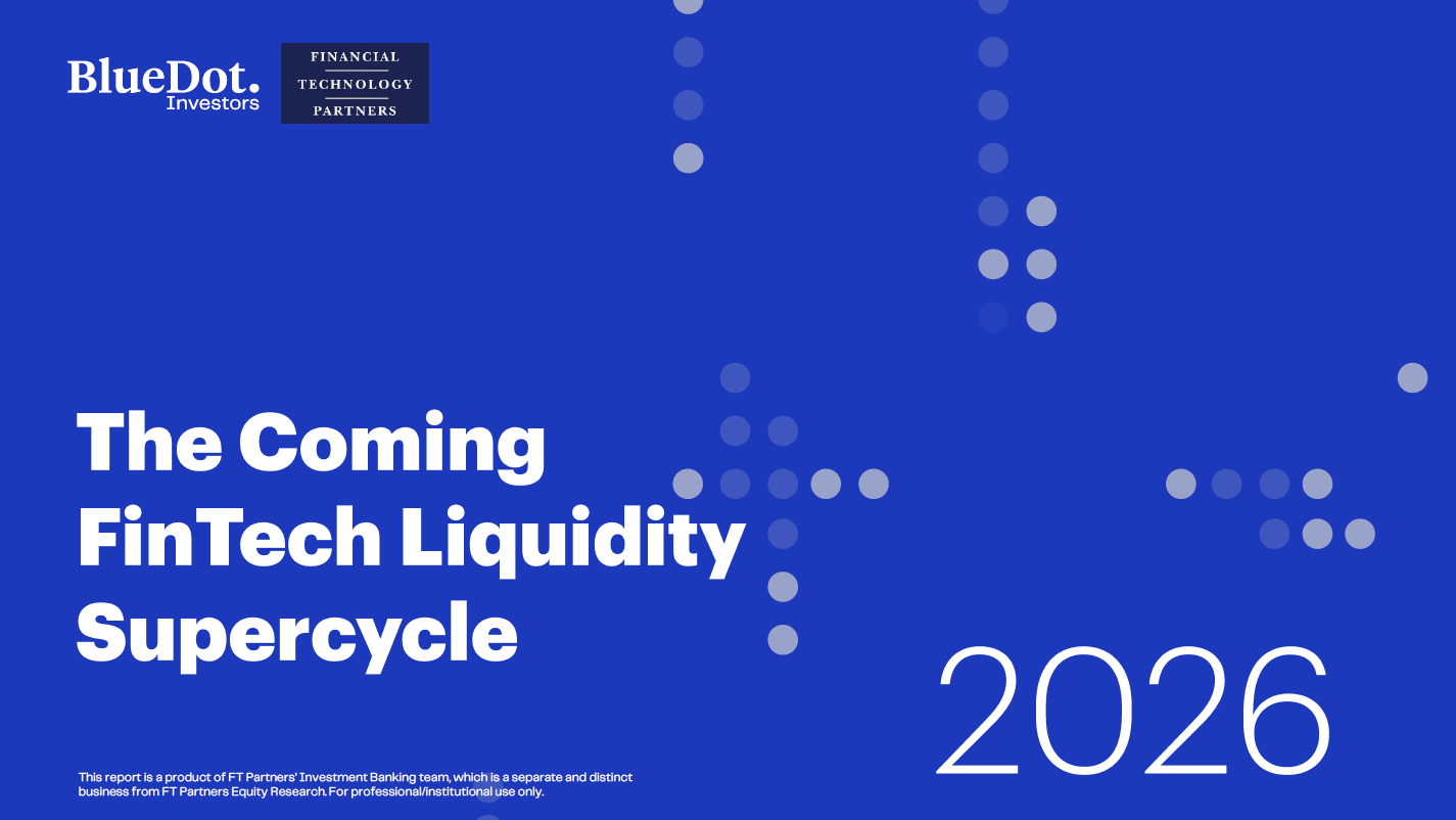 FT Partners & Blue Dot Investors: The Coming FinTech Liquidity Supercycle cover